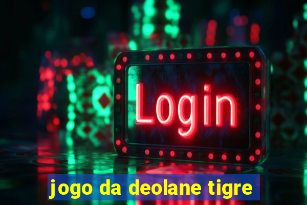 jogo da deolane tigre